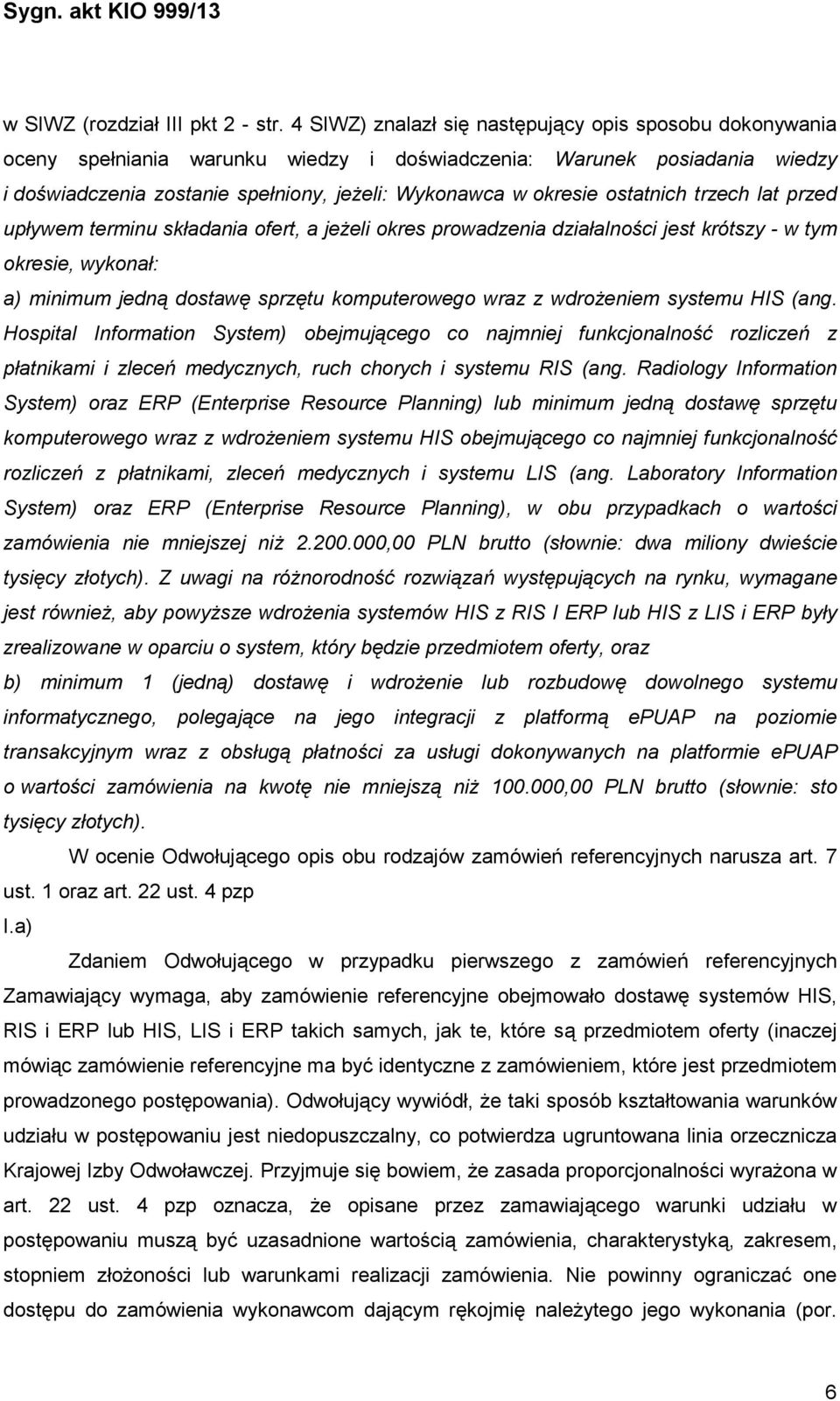 ostatnich trzech lat przed upływem terminu składania ofert, a jeŝeli okres prowadzenia działalności jest krótszy - w tym okresie, wykonał: a) minimum jedną dostawę sprzętu komputerowego wraz z