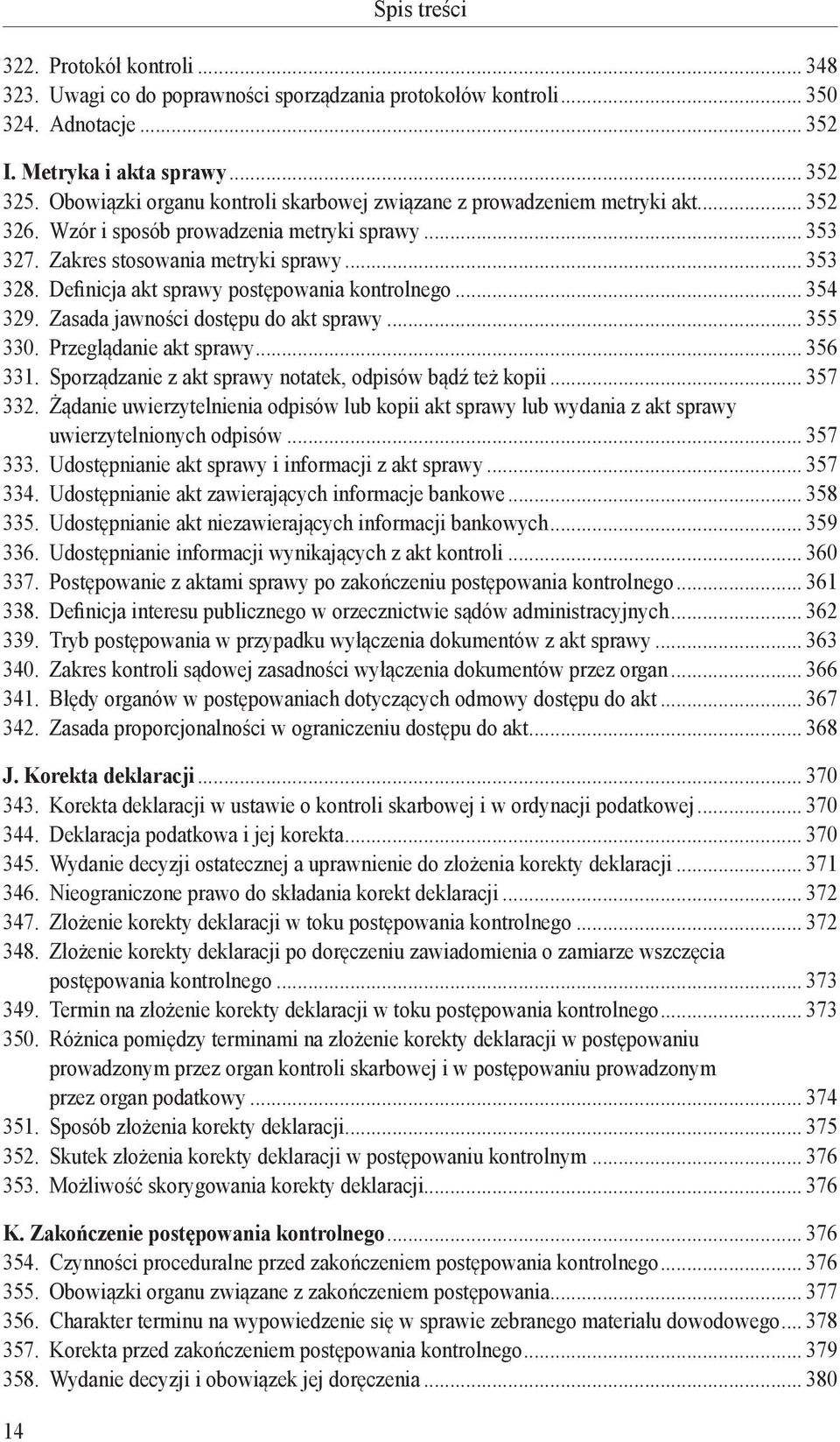 Definicja akt sprawy postępowania kontrolnego... 354 329. Zasada jawności dostępu do akt sprawy... 355 330. Przeglądanie akt sprawy... 356 331.