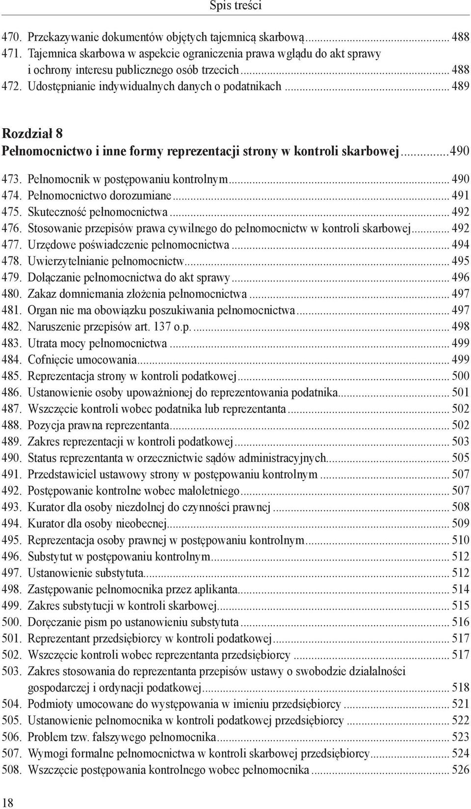 Pełnomocnictwo dorozumiane... 491 475. Skuteczność pełnomocnictwa... 492 476. Stosowanie przepisów prawa cywilnego do pełnomocnictw w kontroli skarbowej... 492 477.