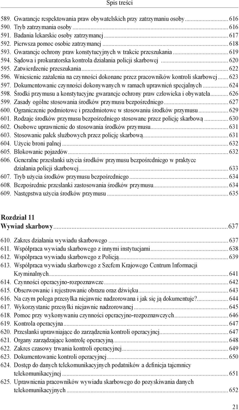 Wniesienie zażalenia na czynności dokonane przez pracowników kontroli skarbowej... 623 597. Dokumentowanie czynności dokonywanych w ramach uprawnień specjalnych... 624 598.