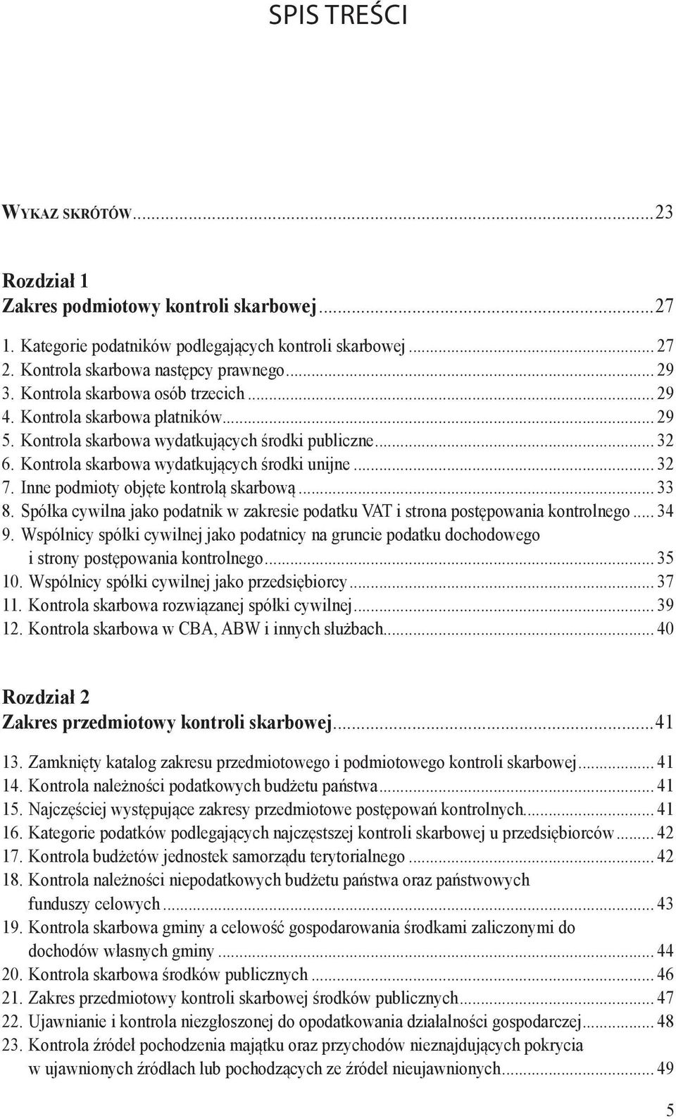 Inne podmioty objęte kontrolą skarbową... 33 8. Spółka cywilna jako podatnik w zakresie podatku VAT i strona postępowania kontrolnego... 34 9.