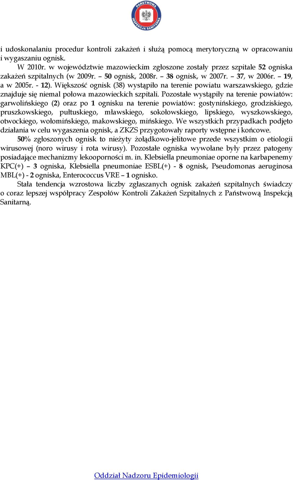 Większość ognisk (38) wystąpiło na terenie powiatu warszawskiego, gdzie znajduje się niemal połowa mazowieckich szpitali.