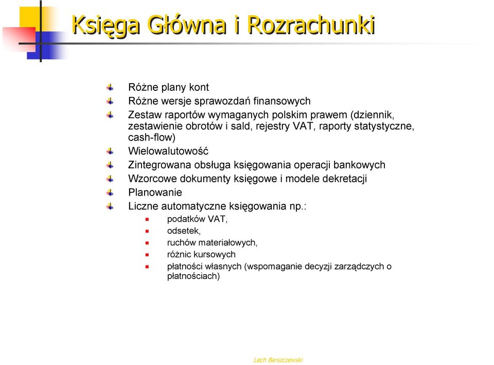 księgowania operacji bankowych Wzorcowe dokumenty księgowe i modele dekretacji Planowanie Liczne automatyczne księgowania np.