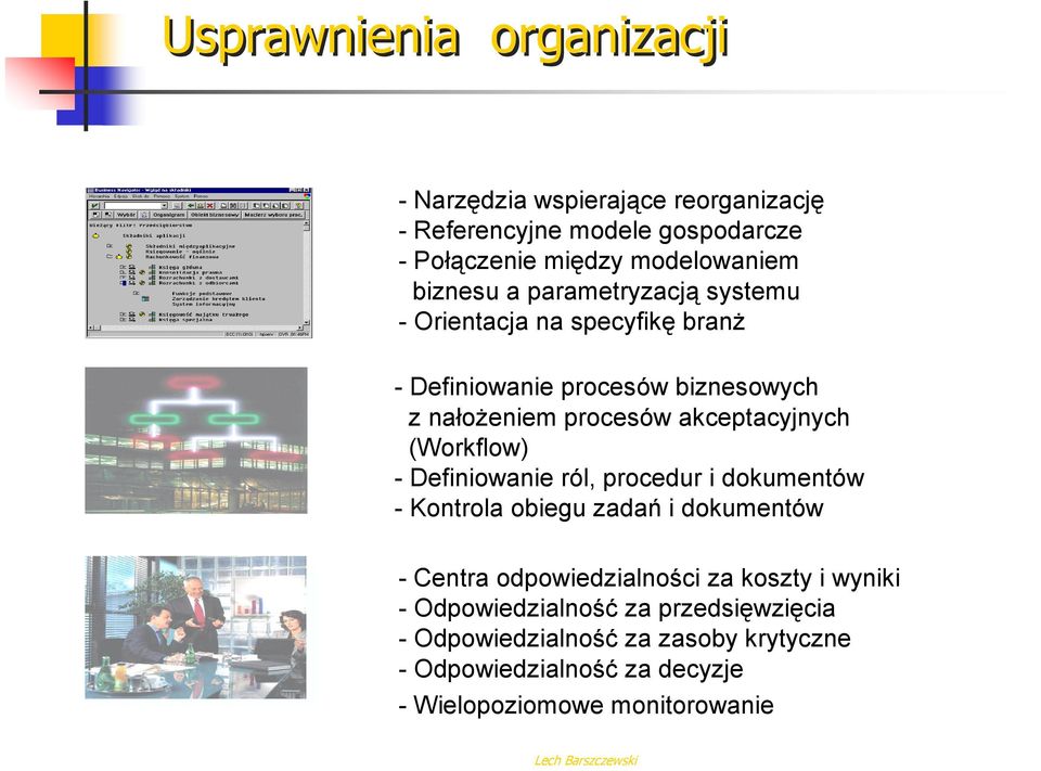 akceptacyjnych (Workflow) - Definiowanie ról, procedur i dokumentów - Kontrola obiegu zadań i dokumentów - Centra odpowiedzialności za