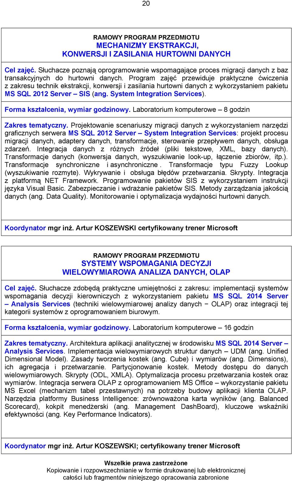 Forma kształcenia, wymiar godzinowy. Laboratorium komputerowe 8 godzin Zakres tematyczny.