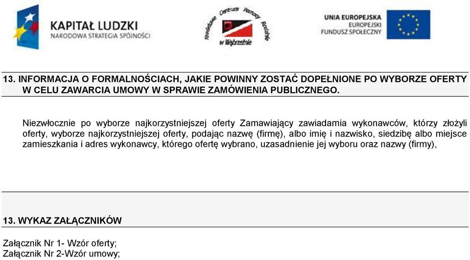 Niezwłocznie po wyborze najkorzystniejszej oferty Zamawiający zawiadamia wykonawców, którzy złożyli oferty, wyborze