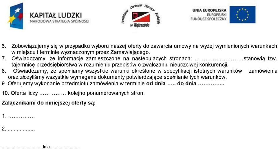 Oświadczamy, że spełniamy wszystkie warunki określone w specyfikacji istotnych warunków zamówienia oraz złożyliśmy wszystkie wymagane dokumenty potwierdzające spełnianie tych