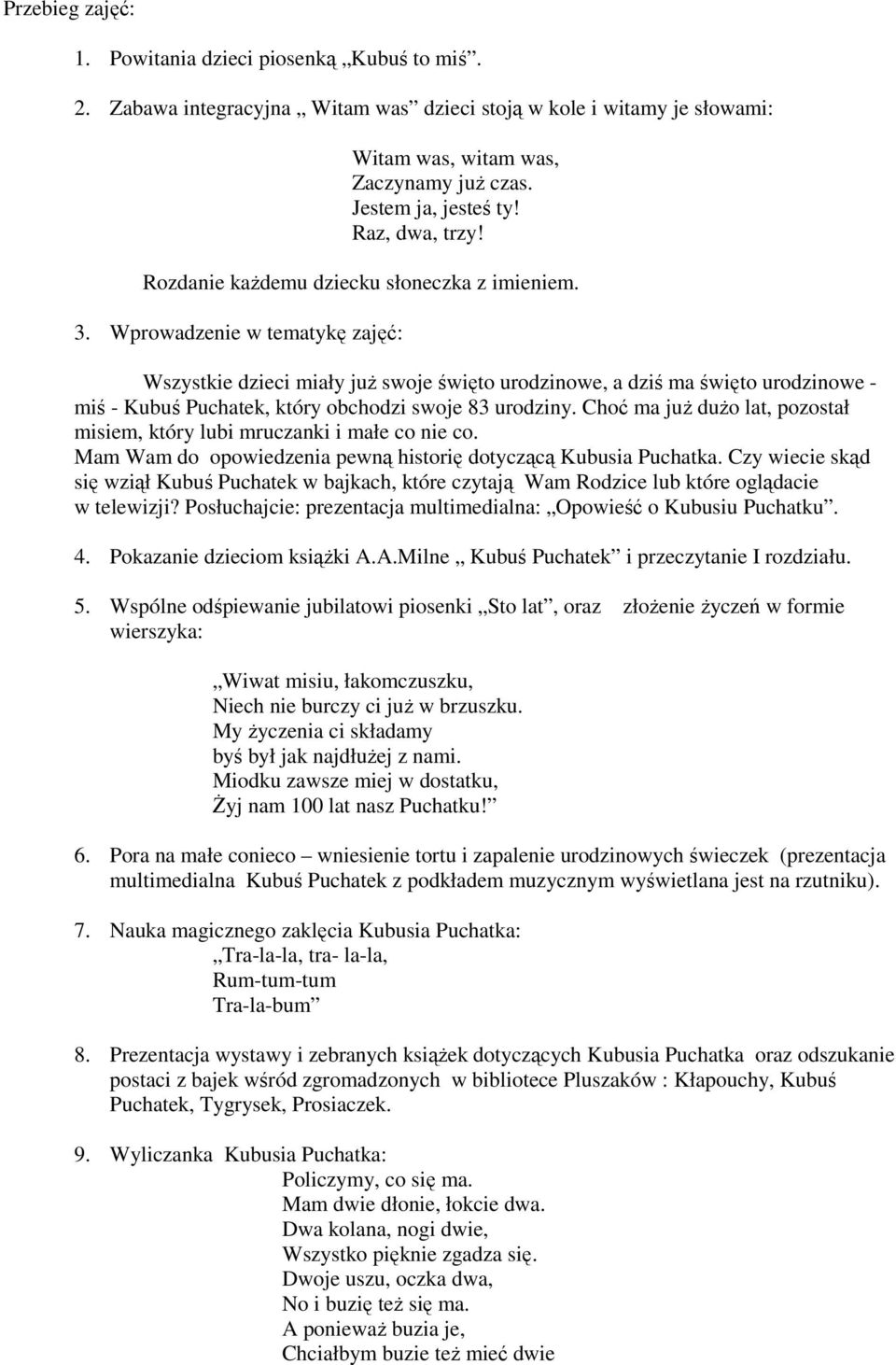 Wprowadzenie w tematykę zajęć: Wszystkie dzieci miały juŝ swoje święto urodzinowe, a dziś ma święto urodzinowe - miś - Kubuś Puchatek, który obchodzi swoje 83 urodziny.