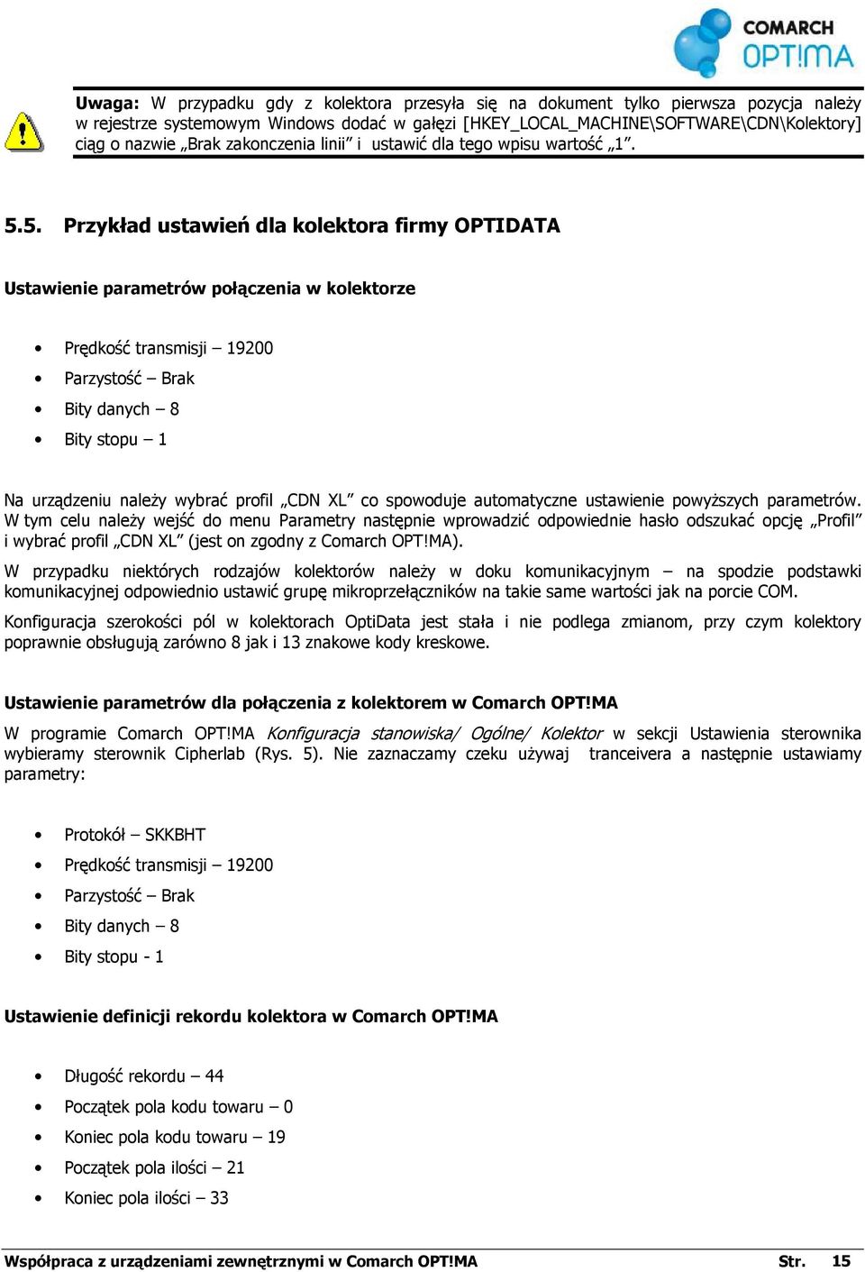 5. Przykład ustawień dla kolektora firmy OPTIDATA Ustawienie parametrów połączenia w kolektorze Prędkość transmisji 19200 Parzystość Brak Bity danych 8 Bity stopu 1 Na urządzeniu należy wybrać profil