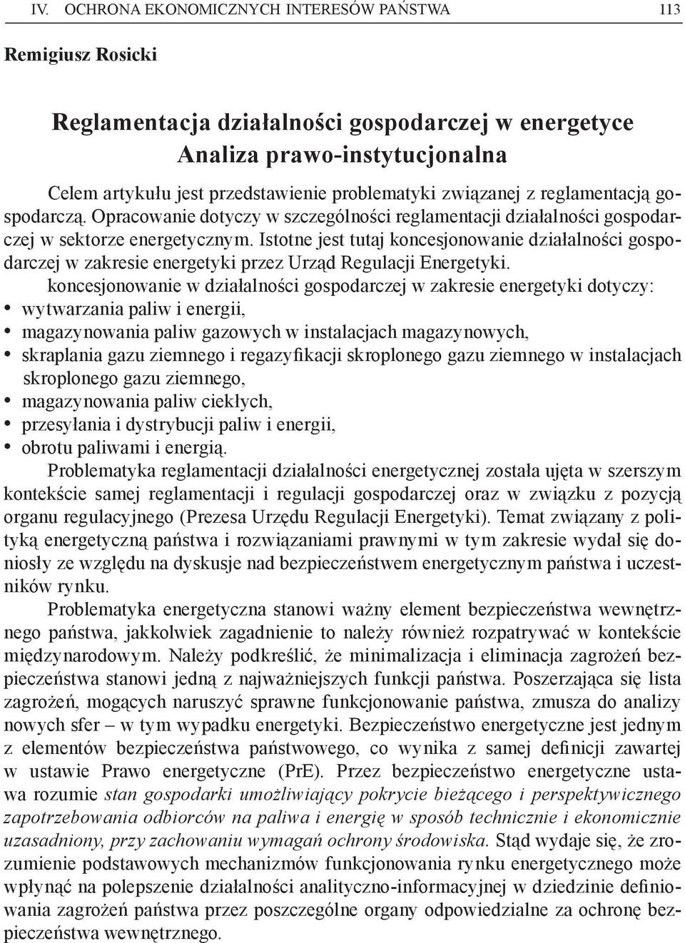 Istotne jest tutaj koncesjonowanie działalności gospodarczej w zakresie energetyki przez Urząd Regulacji Energetyki.