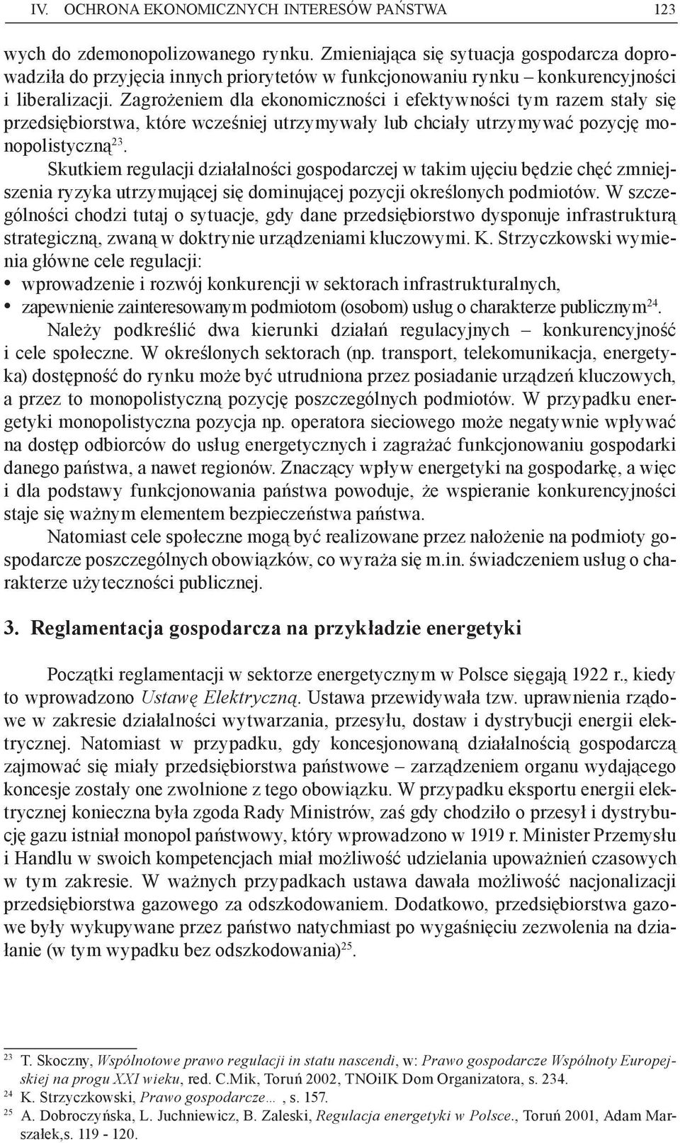 Zagrożeniem dla ekonomiczności i efektywności tym razem stały się przedsiębiorstwa, które wcześniej utrzymywały lub chciały utrzymywać pozycję monopolistyczną 23.