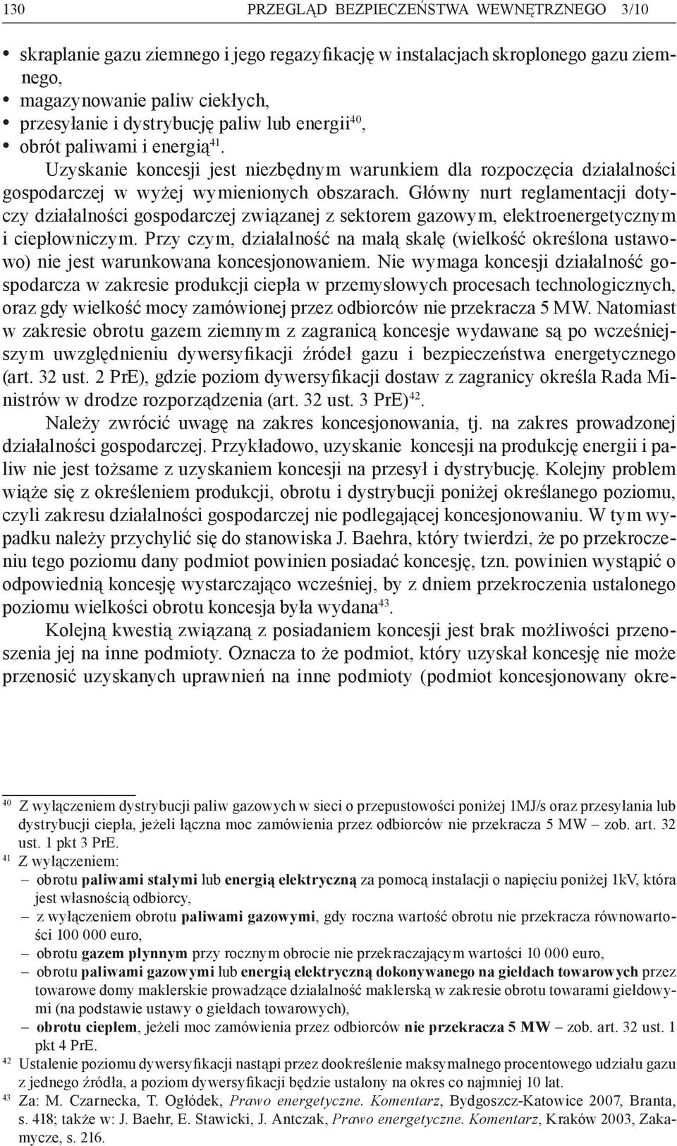 Główny nurt reglamentacji dotyczy działalności gospodarczej związanej z sektorem gazowym, elektroenergetycznym i ciepłowniczym.