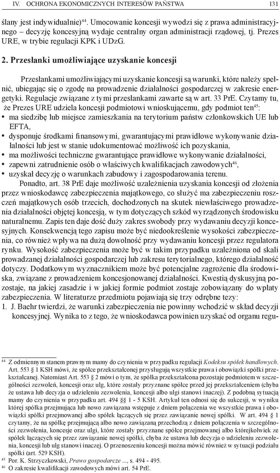 Przesłanki umożliwiające uzyskanie koncesji Przesłankami umożliwiającymi uzyskanie koncesji są warunki, które należy spełnić, ubiegając się o zgodę na prowadzenie działalności gospodarczej w zakresie