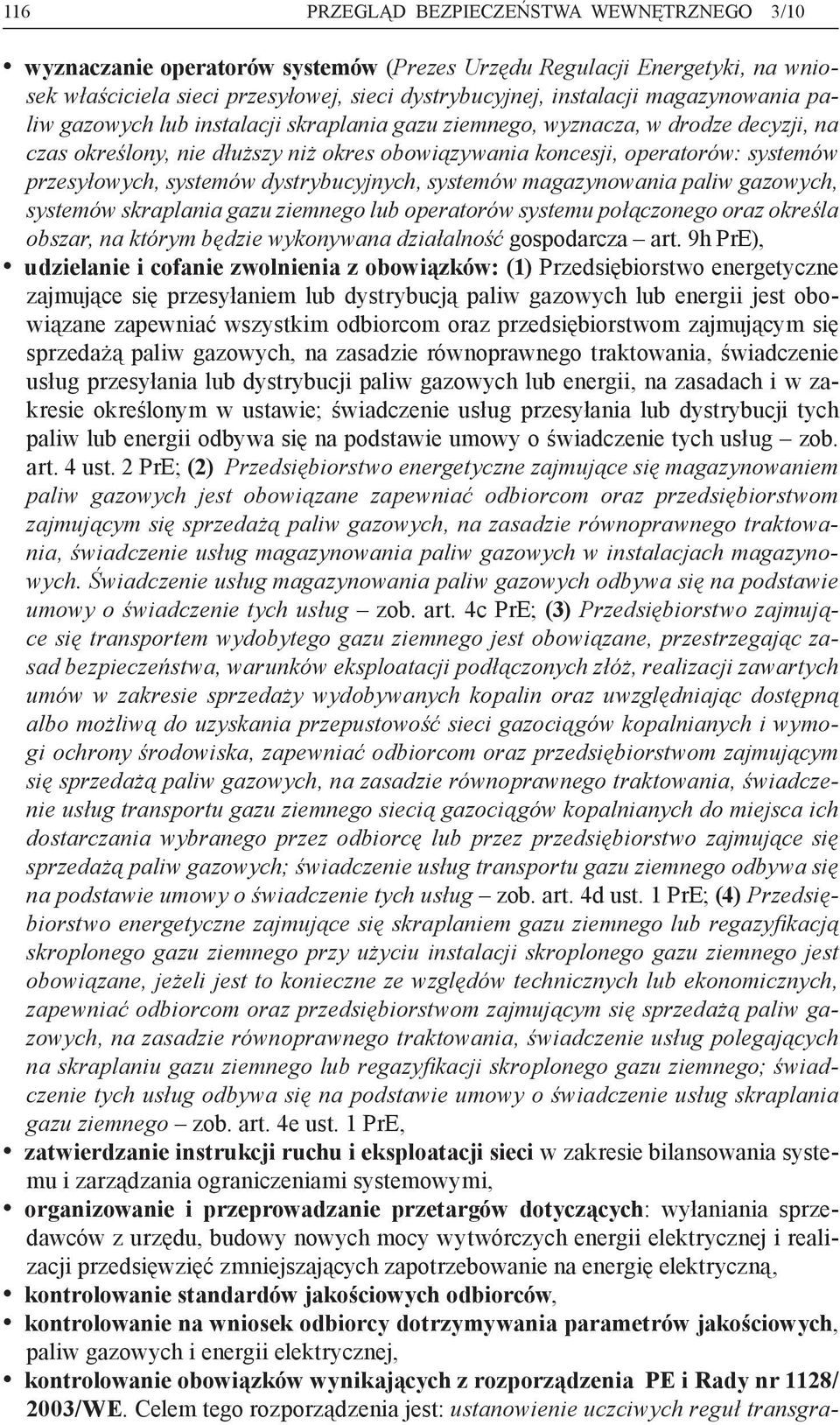 systemów dystrybucyjnych, systemów magazynowania paliw gazowych, systemów skraplania gazu ziemnego lub operatorów systemu połączonego oraz określa obszar, na którym będzie wykonywana działalność