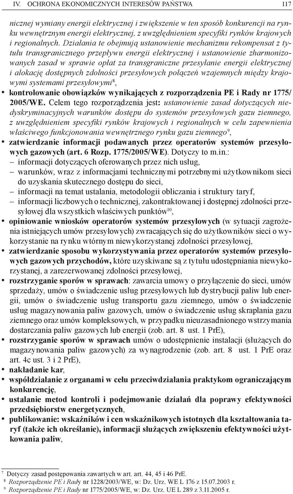 Działania te obejmują ustanowienie mechanizmu rekompensat z tytułu transgranicznego przepływu energii elektrycznej i ustanowienie zharmonizowanych zasad w sprawie opłat za transgraniczne przesyłanie