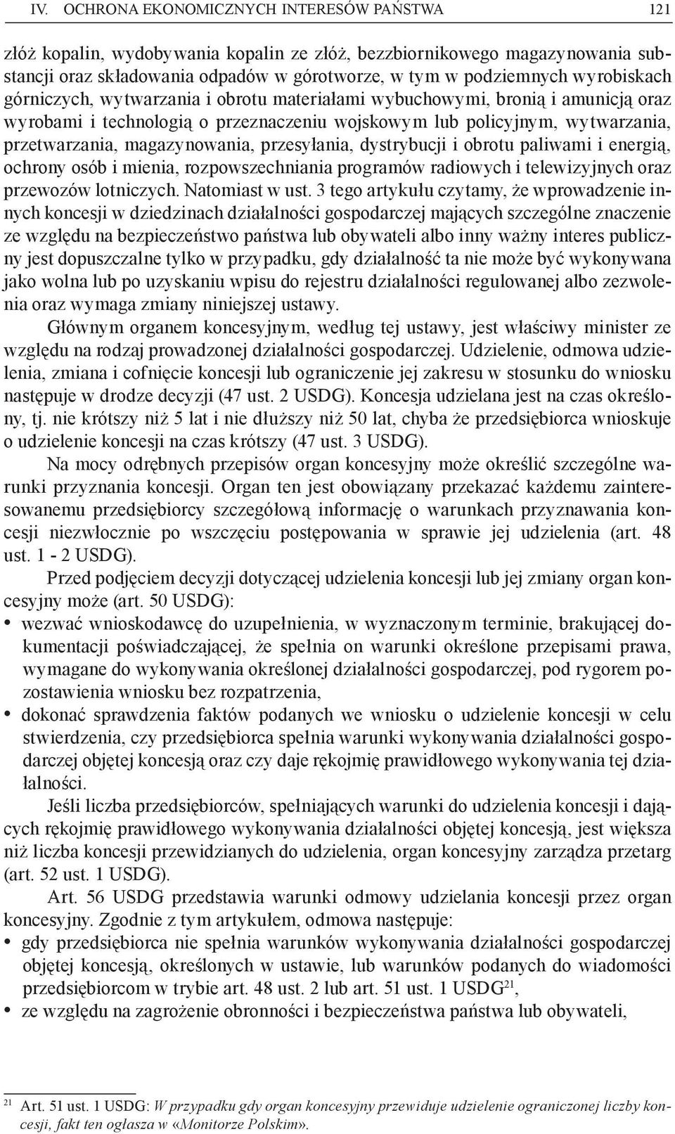 magazynowania, przesyłania, dystrybucji i obrotu paliwami i energią, ochrony osób i mienia, rozpowszechniania programów radiowych i telewizyjnych oraz przewozów lotniczych. Natomiast w ust.