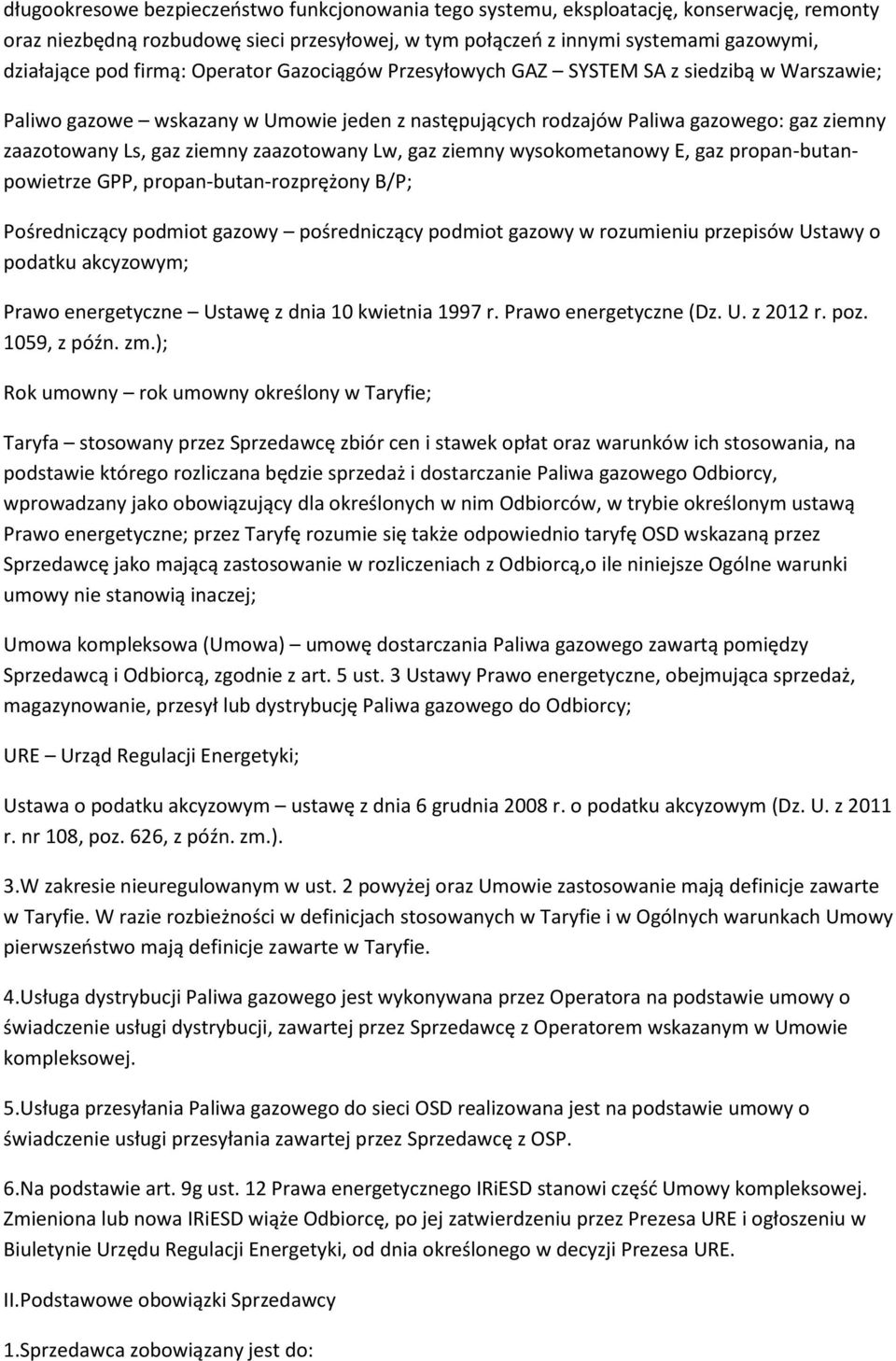 zaazotowany Lw, gaz ziemny wysokometanowy E, gaz propan-butanpowietrze GPP, propan-butan-rozprężony B/P; Pośredniczący podmiot gazowy pośredniczący podmiot gazowy w rozumieniu przepisów Ustawy o