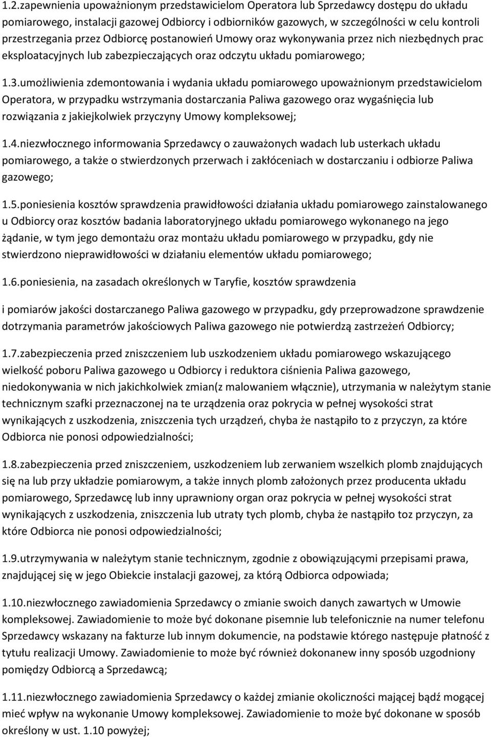 umożliwienia zdemontowania i wydania układu pomiarowego upoważnionym przedstawicielom Operatora, w przypadku wstrzymania dostarczania Paliwa gazowego oraz wygaśnięcia lub rozwiązania z jakiejkolwiek