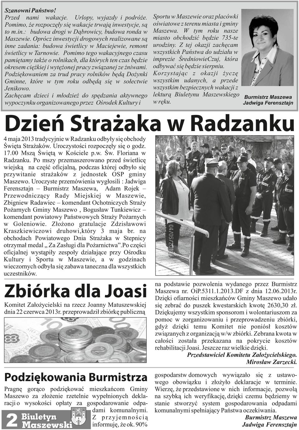 Pomimo tego wakacyjnego czasu pamiętamy także o rolnikach, dla których ten czas będzie okresem ciężkiej i wytężonej pracy związanej ze żniwami.