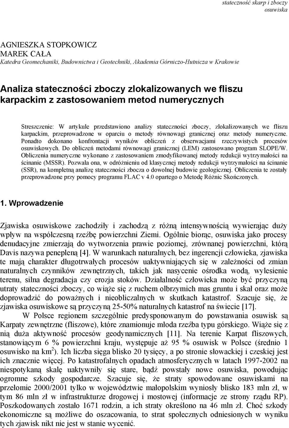 równowagi granicznej oraz metody numeryczne. Ponadto dokonano konfrontacji wyników obliczeń z obserwacjami rzeczywistych procesów osuwiskowych.