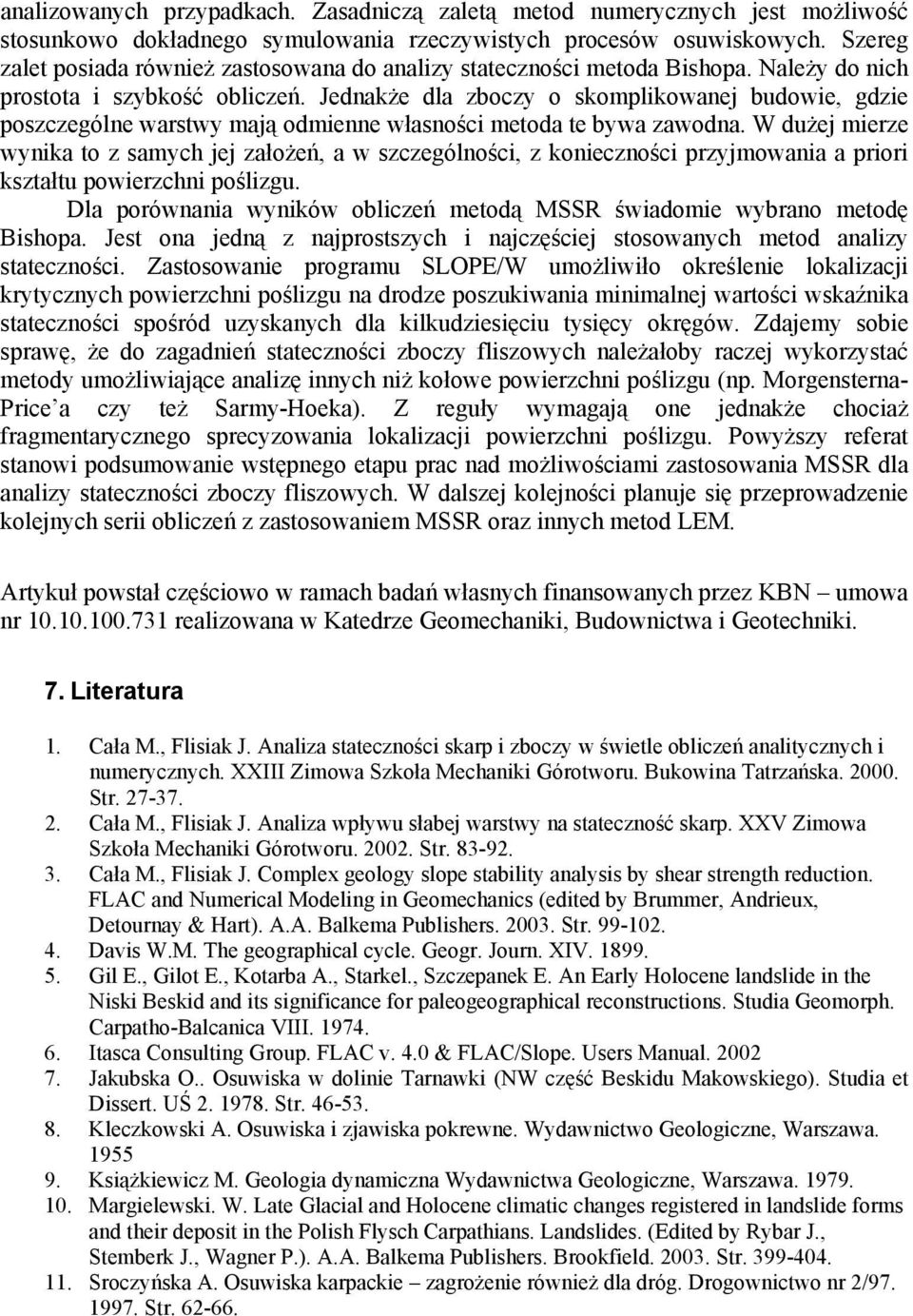 Jednakże dla zboczy o skomplikowanej budowie, gdzie poszczególne warstwy mają odmienne własności metoda te bywa zawodna.