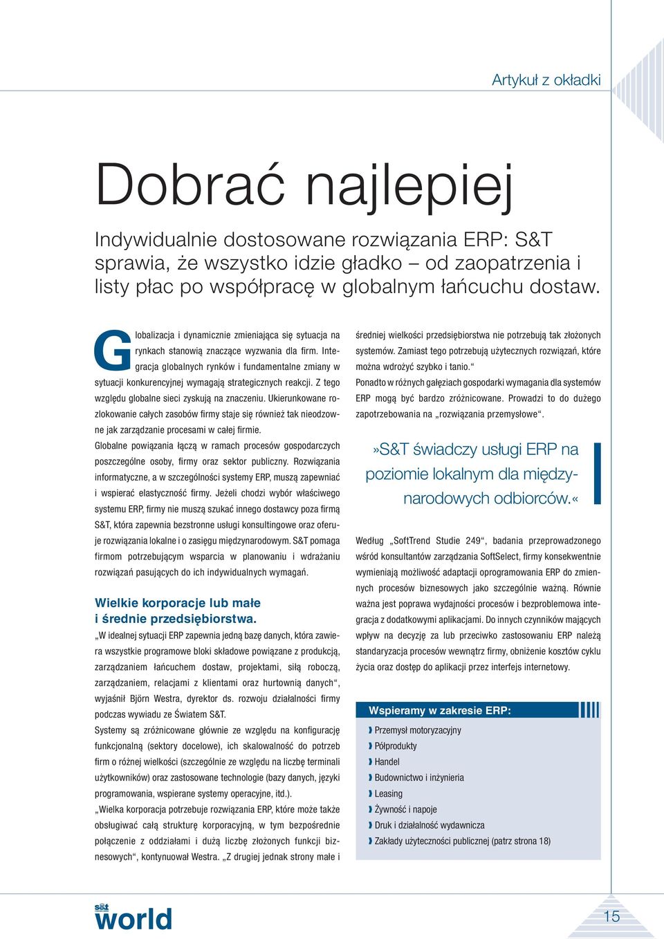 Integracja globalnych rynków i fundamentalne zmiany w sytuacji konkurencyjnej wymagają strategicznych reakcji. Z tego względu globalne sieci zyskują na znaczeniu.