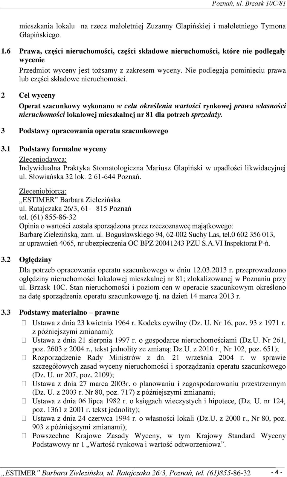 Nie podlegają pominięciu prawa lub części składowe nieruchomości.