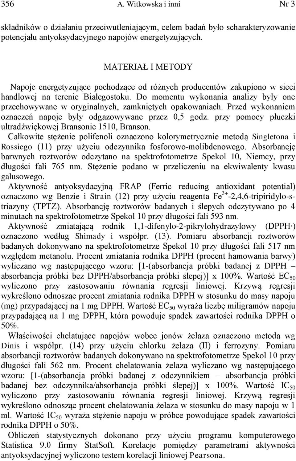 Do momentu wykonania analizy były one przechowywane w oryginalnych, zamkniętych opakowaniach. Przed wykonaniem oznaczeń napoje były odgazowywane przez 0,5 godz.