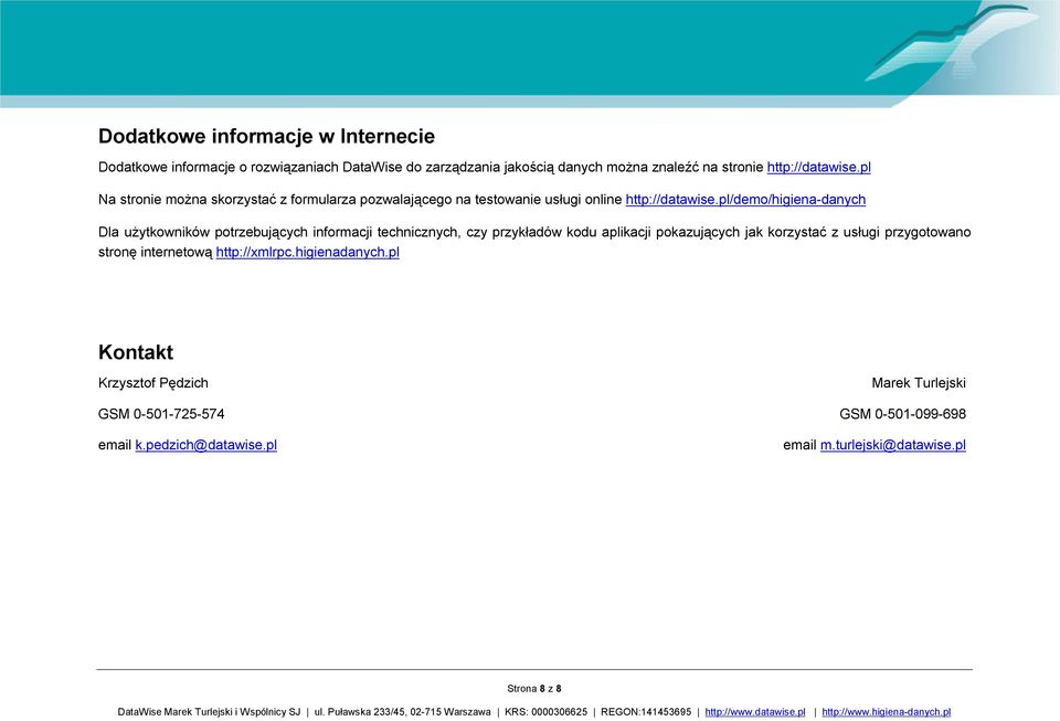 pl/demo/higiena-danych Dla użytkowników potrzebujących informacji technicznych, czy przykładów kodu aplikacji pokazujących jak korzystać z usługi