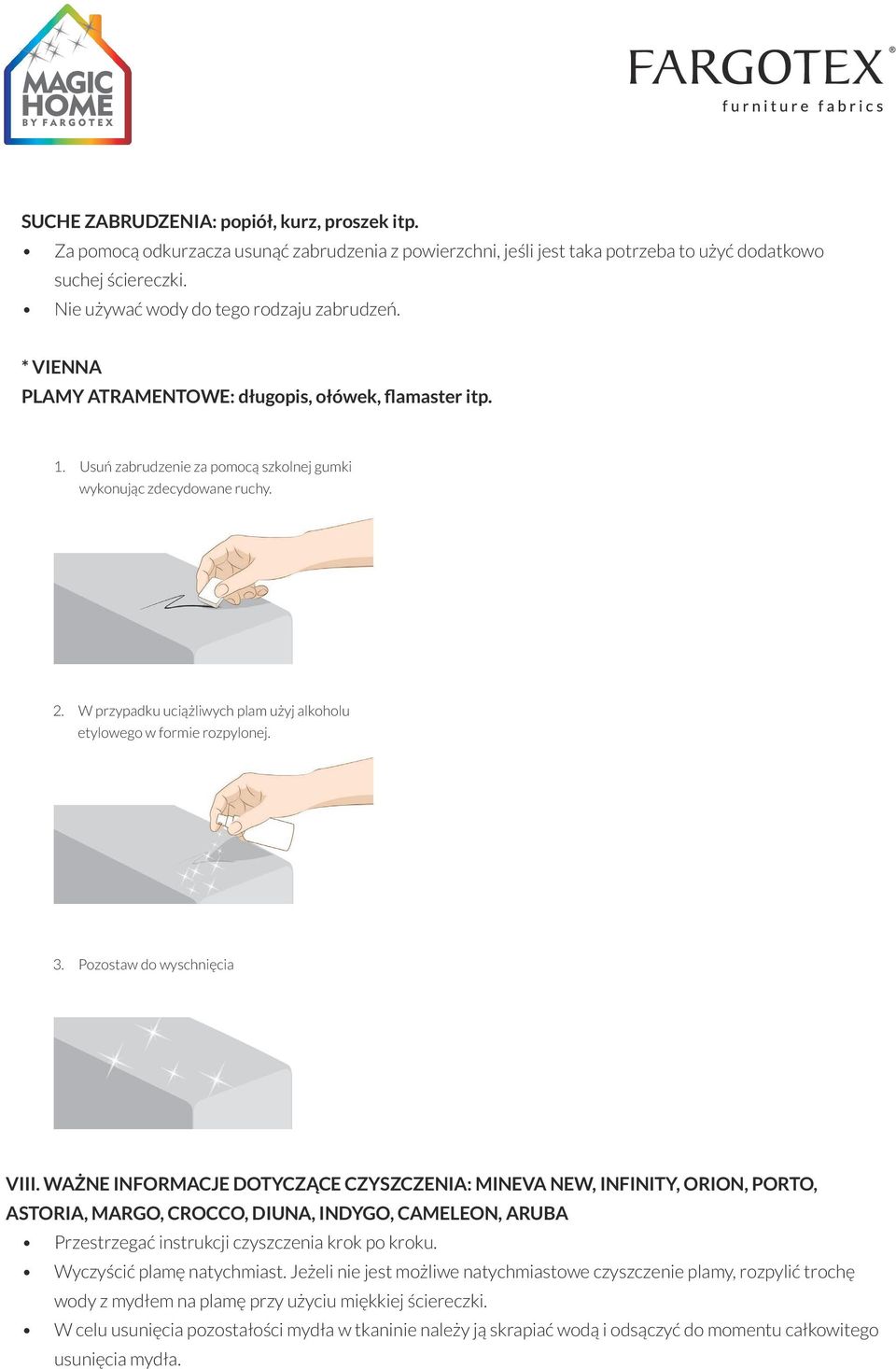 W przypadku uciążliwych plam użyj alkoholu etylowego w formie rozpylonej. 3. Pozostaw do wyschnięcia VIII.