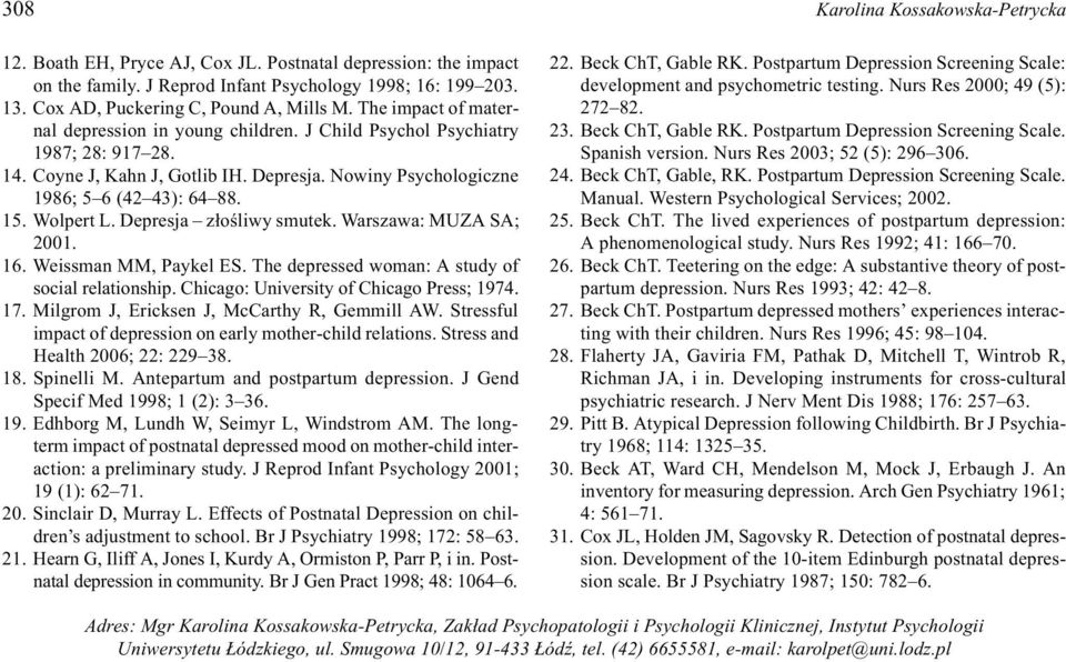 Nowiny Psychologiczne 1986; 5 6 (42 43): 64 88. 15. Wolpert L. Depresja z³oœliwy smutek. Warszawa: MUZA SA; 2001. 16. Weissman MM, Paykel ES. The depressed woman: A study of social relationship.