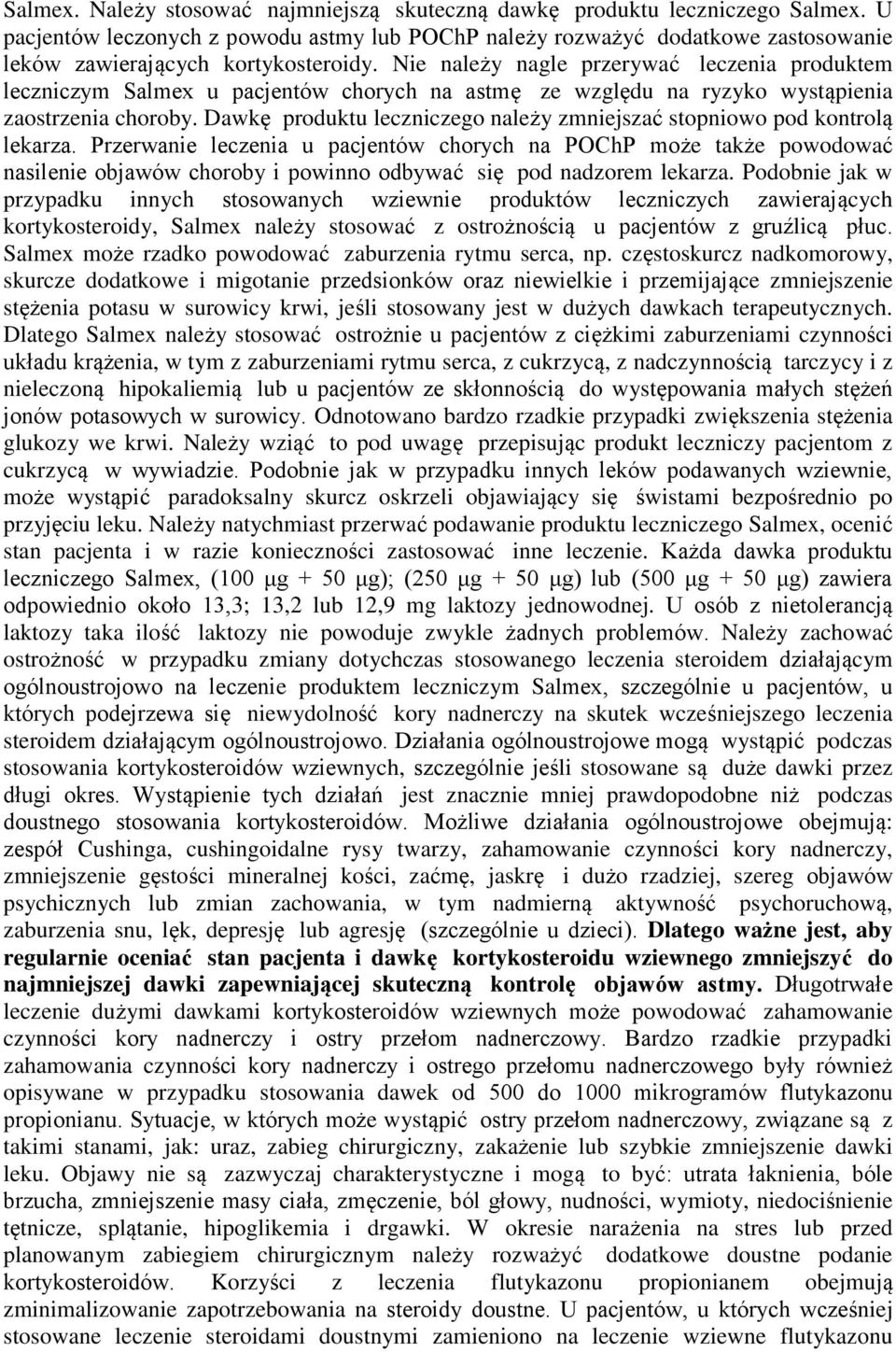 Nie należy nagle przerywać leczenia produktem leczniczym Salmex u pacjentów chorych na astmę ze względu na ryzyko wystąpienia zaostrzenia choroby.