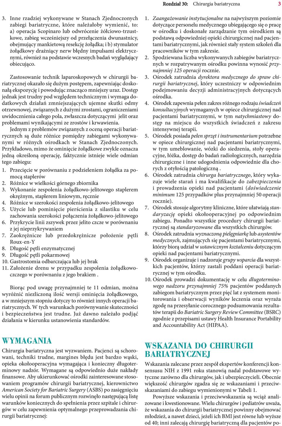 dwunastnicy, obejmujący mankietową resekcję żołądka; i b) stymulator żołądkowy drażniący nerw błędny impulsami elektrycznymi, również na podstawie wczesnych badań wyglądający obiecująco.