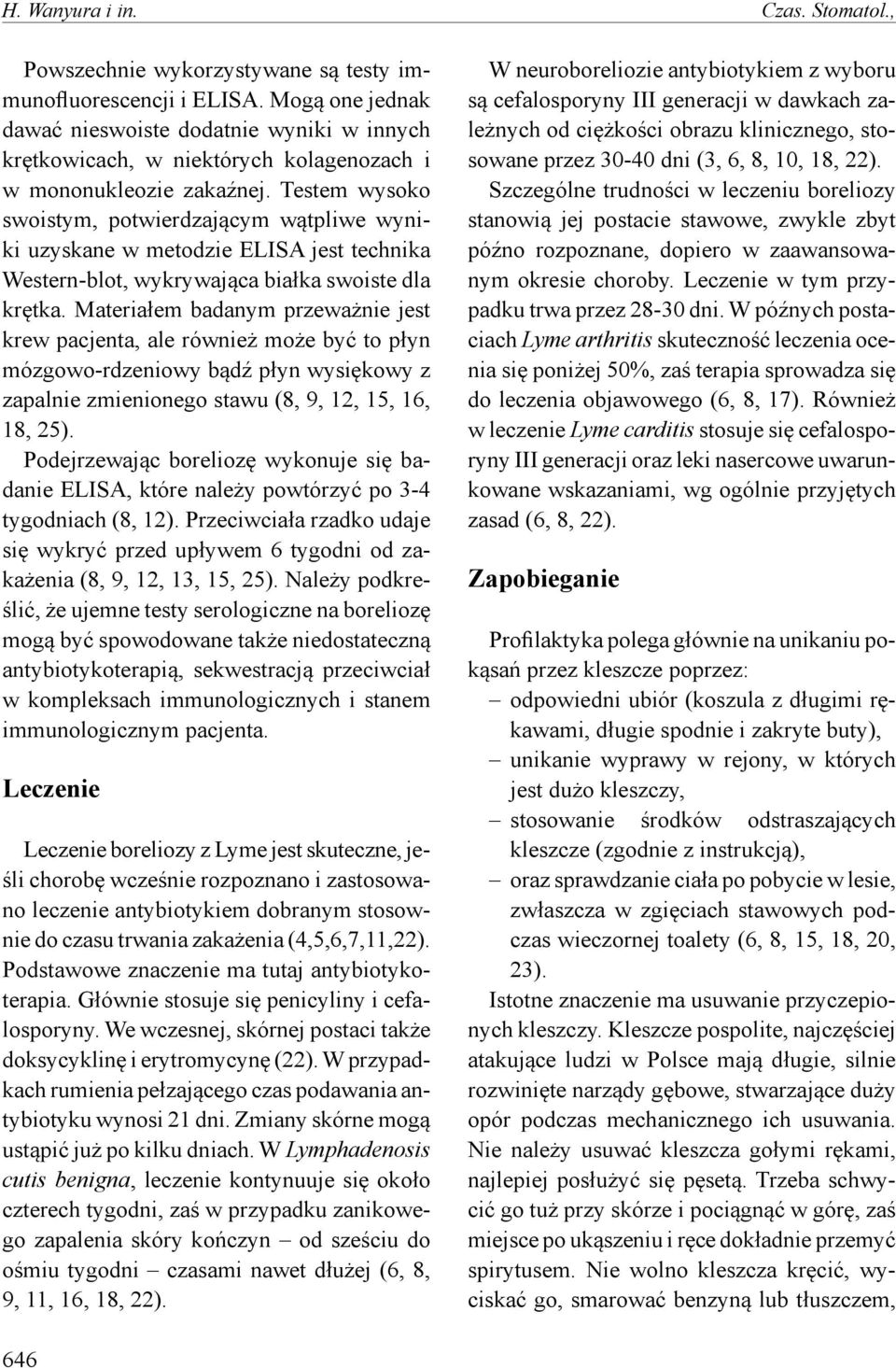 Testem wysoko swoistym, potwierdzającym wątpliwe wyniki uzyskane w metodzie ELISA jest technika Western-blot, wykrywająca białka swoiste dla krętka.