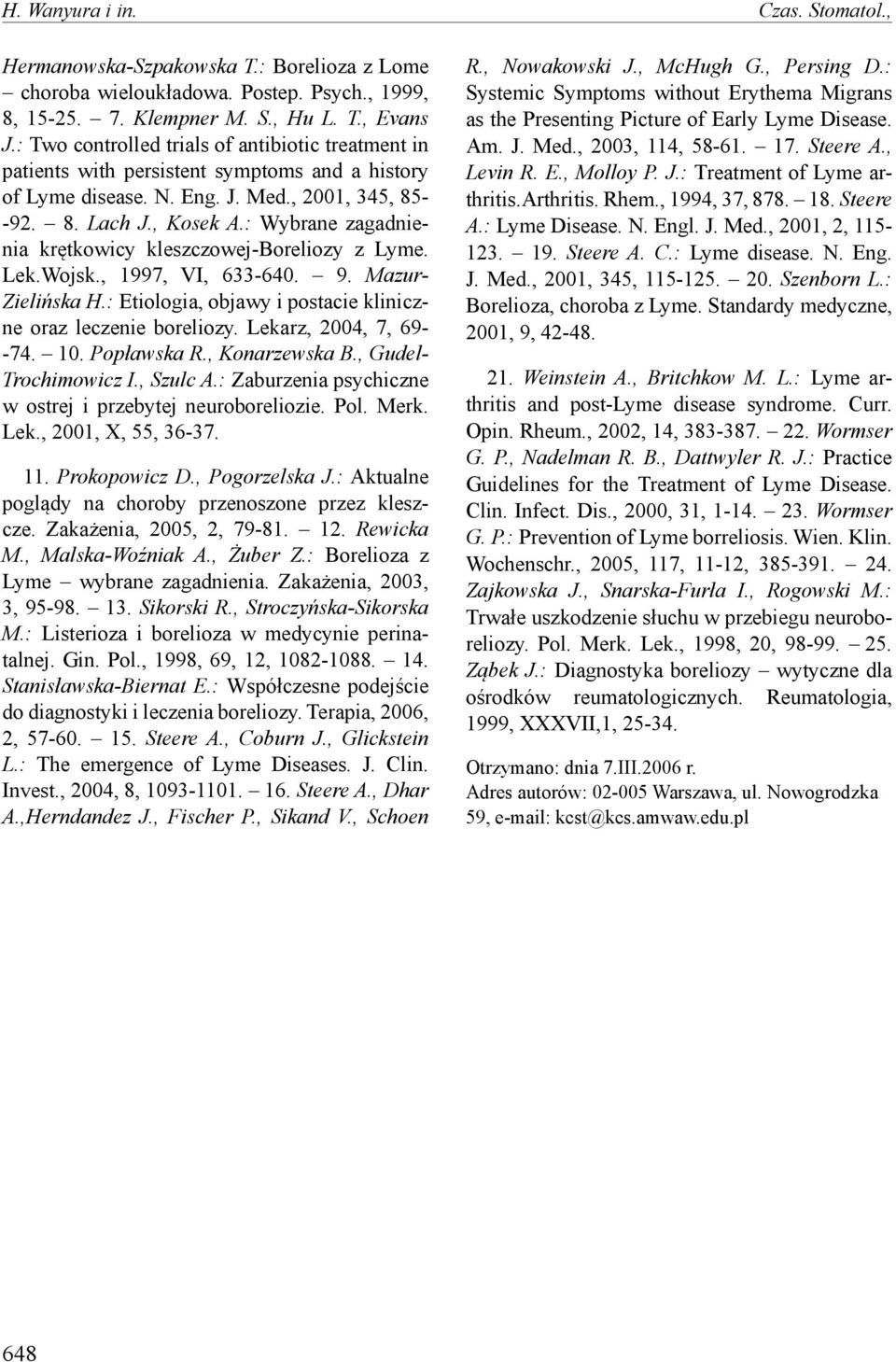 : Wybrane zagadnienia krętkowicy kleszczowej-boreliozy z Lyme. Lek.Wojsk., 1997, VI, 633-640. 9. Mazur- Zielińska H.: Etiologia, objawy i postacie kliniczne oraz leczenie boreliozy.