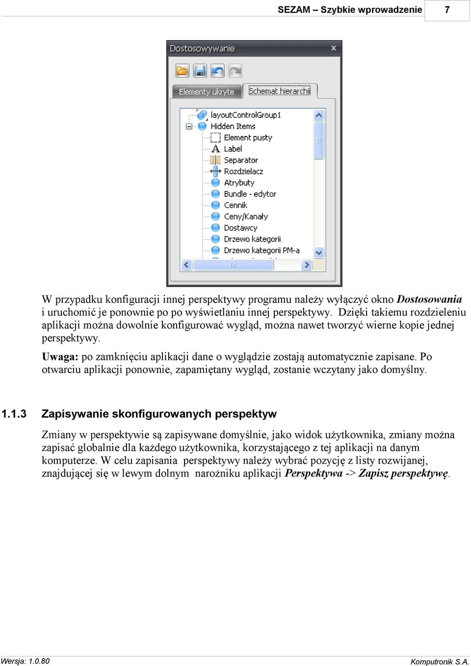 Uwaga: po zamknięciu aplikacji dane o wyglądzie zostają automatycznie zapisane. Po otwarciu aplikacji ponownie, zapamiętany wygląd, zostanie wczytany jako domyślny. 1.