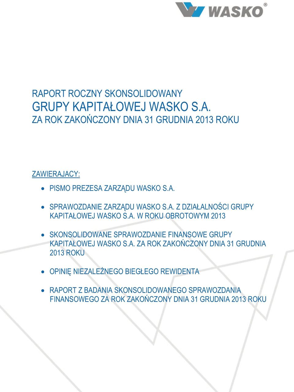 A. ZA ROK ZAKOŃCZONY DNIA 31 GRUDNIA 2013 ROKU OPINIĘ NIEZALEŻNEGO BIEGŁEGO REWIDENTA RAPORT Z BADANIA SKONSOLIDOWANEGO