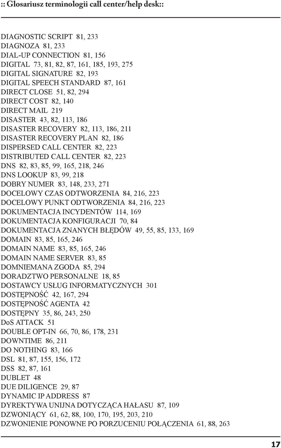 82, 223 DISTRIBUTED CALL CENTER 82, 223 DNS 82, 83, 85, 99, 165, 218, 246 DNS LOOKUP 83, 99, 218 DOBRY NUMER 83, 148, 233, 271 DOCELOWY CZAS ODTWORZENIA 84, 216, 223 DOCELOWY PUNKT ODTWORZENIA 84,