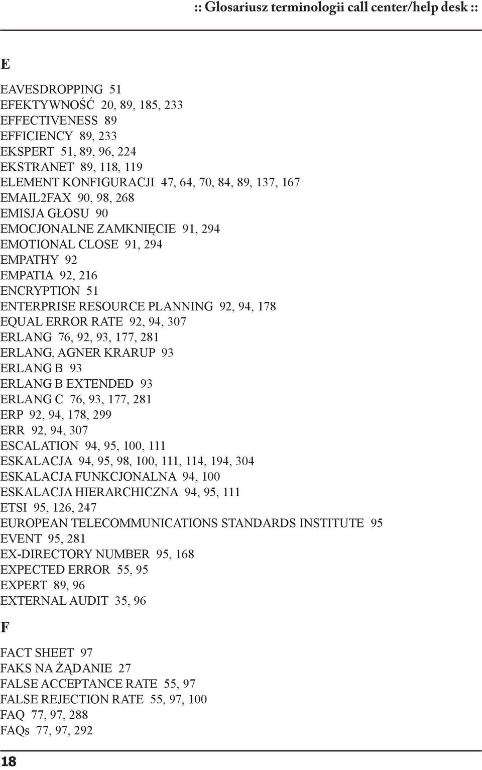 PLANNING 92, 94, 178 EQUAL ERROR RATE 92, 94, 307 ERLANG 76, 92, 93, 177, 281 ERLANG, AGNER KRARUP 93 ERLANG B 93 ERLANG B EXTENDED 93 ERLANG C 76, 93, 177, 281 ERP 92, 94, 178, 299 ERR 92, 94, 307