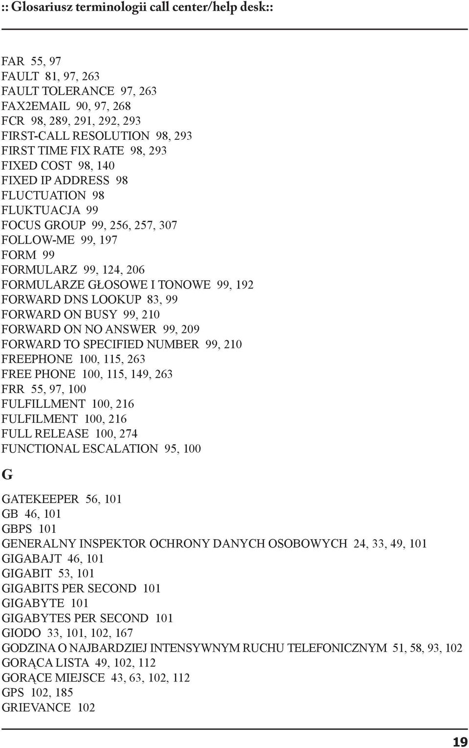 FORWARD DNS LOOKUP 83, 99 FORWARD ON BUSY 99, 210 FORWARD ON NO ANSWER 99, 209 FORWARD TO SPECIFIED NUMBER 99, 210 FREEPHONE 100, 115, 263 FREE PHONE 100, 115, 149, 263 FRR 55, 97, 100 FULFILLMENT