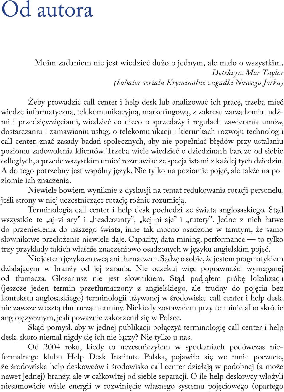 marketingową, z zakresu za rządzania ludźmi i przedsięwzięciami, wiedzieć co nieco o sprzedaży i regułach zawierania umów, dostarczaniu i zamawianiu usług, o telekomunikacji i kierunkach rozwoju