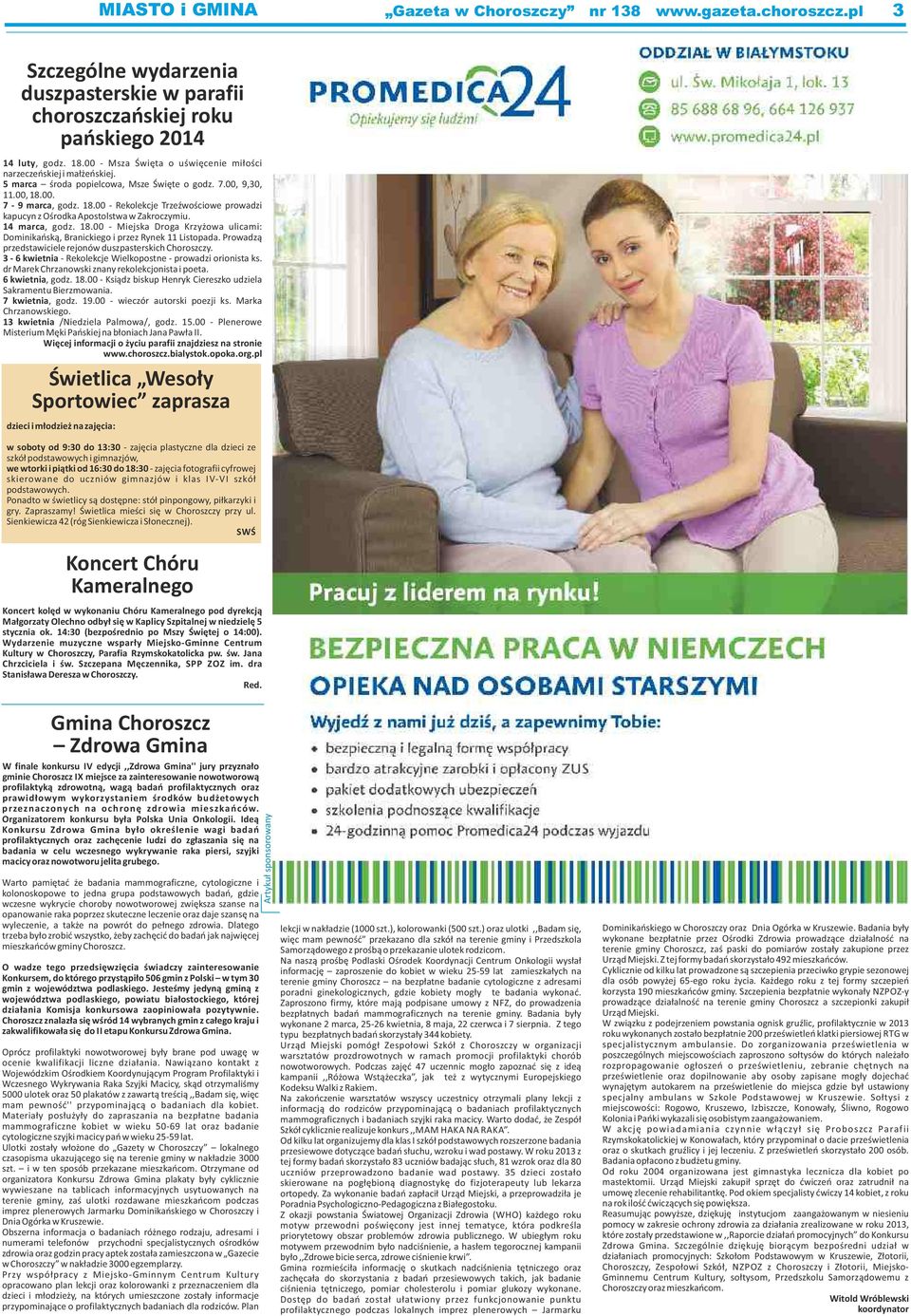 00. 7-9 marca, godz. 18.00 - Rekolekcje Trzeźwościowe prowadzi kapucyn z Ośrodka Apostolstwa w Zakroczymiu. 14 marca, godz. 18.00 - Miejska Droga Krzyżowa ulicami: Dominikańską, Branickiego i przez Rynek 11 Listopada.