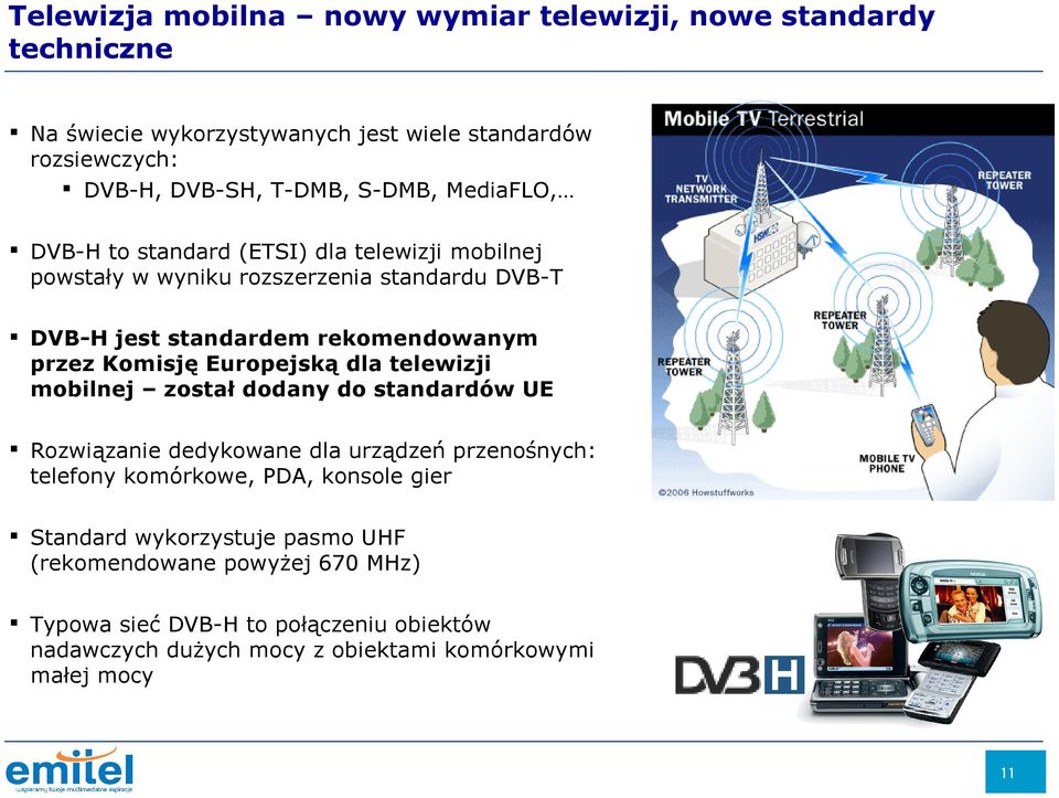 Komisję Europejską dla telewizji mobilnej został dodany do standardów UE Rozwiązanie dedykowane dla urządzeń przenośnych: telefony komórkowe, PDA, konsole