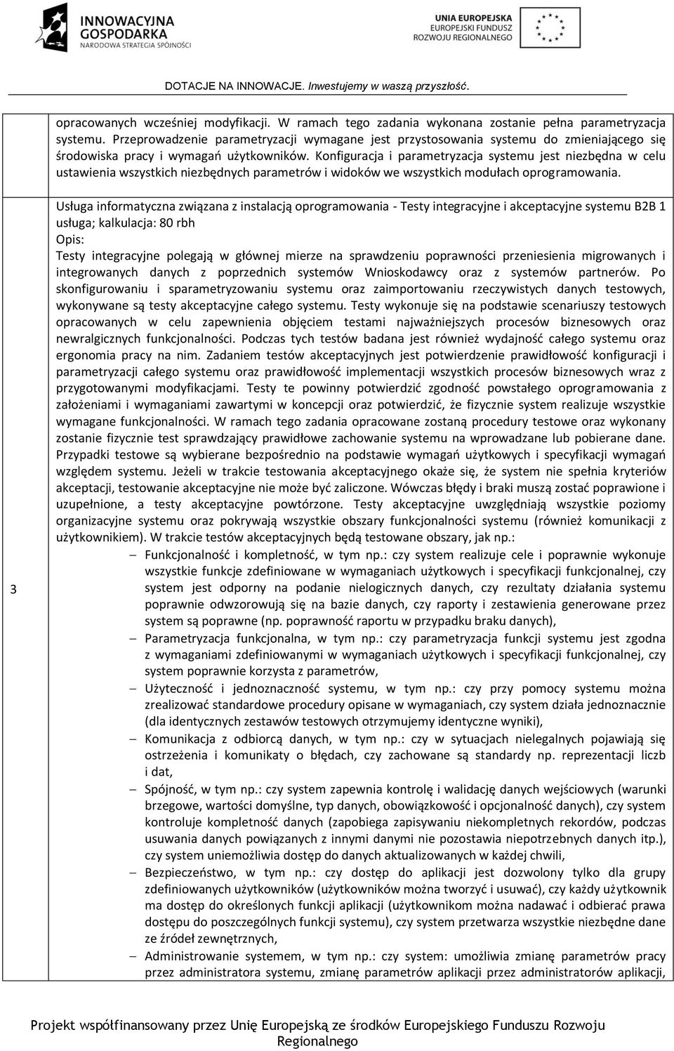 Konfiguracja i parametryzacja systemu jest niezbędna w celu ustawienia wszystkich niezbędnych parametrów i widoków we wszystkich modułach oprogramowania.