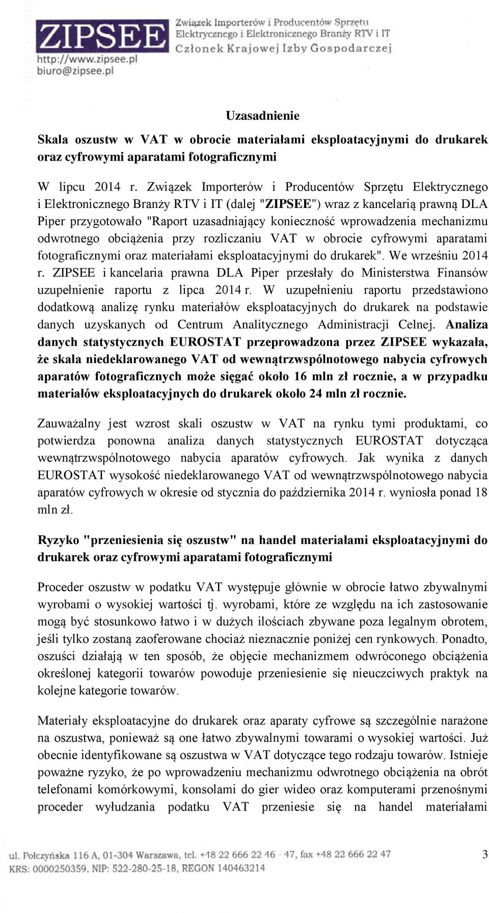 wprowadzenia mechanizmu odwrotnego obciążenia przy rozliczaniu VAT w obrocie cyfrowymi aparatami fotograficznymi oraz materiałami eksploatacyjnymi do drukarek". We wrześniu 2014 r.