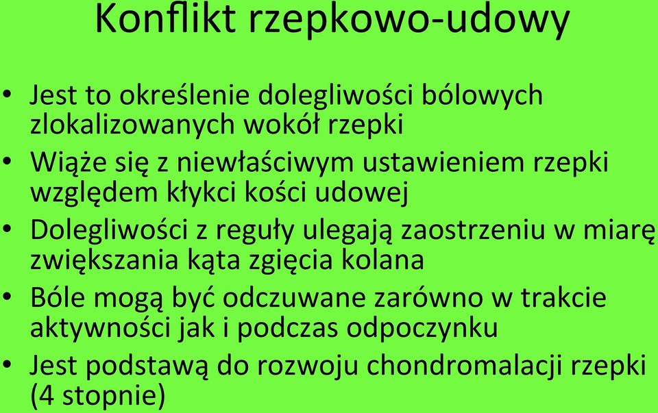 ulegają zaostrzeniu w miarę zwiększania kąta zgięcia kolana Bóle mogą być odczuwane zarówno w