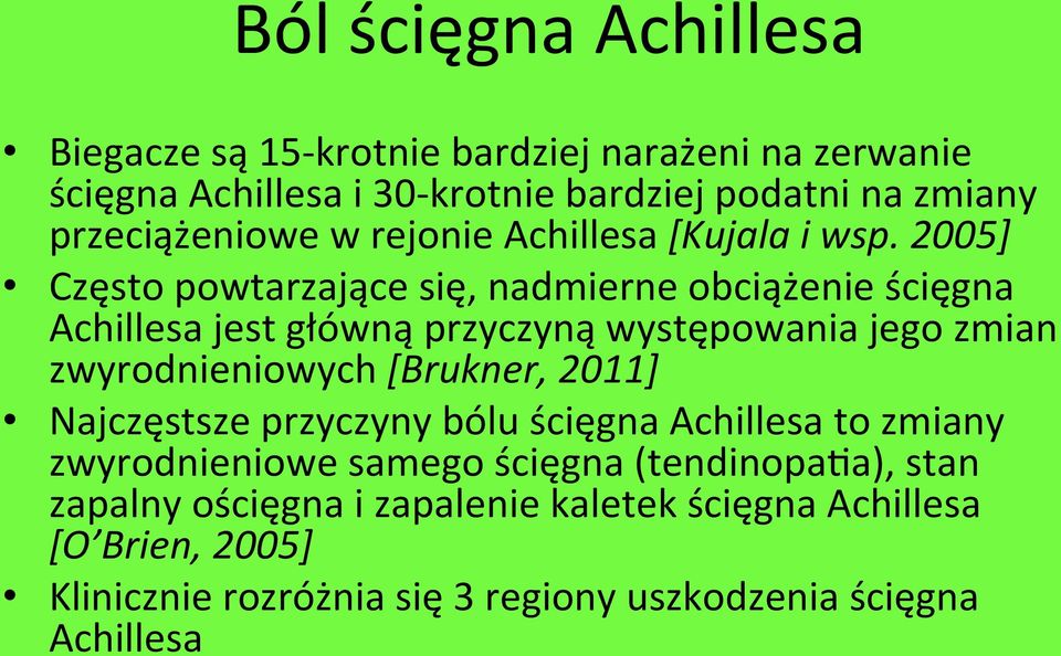 2005] Często powtarzające się, nadmierne obciążenie ścięgna Achillesa jest główną przyczyną występowania jego zmian zwyrodnieniowych [Brukner,