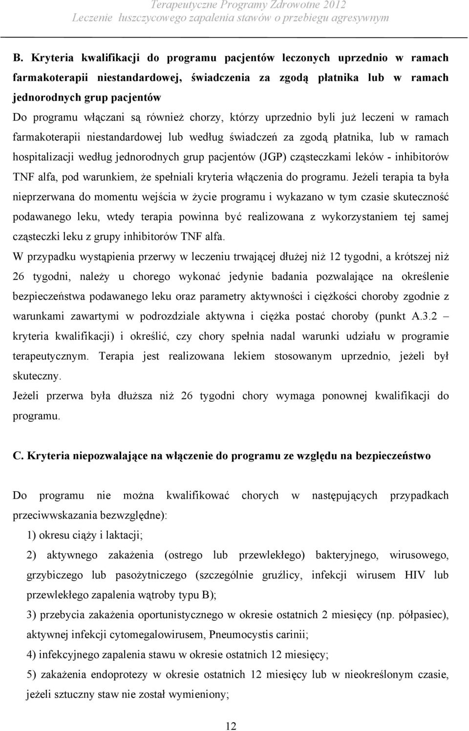 (JGP) cząsteczkami leków - inhibitorów TNF alfa, pod warunkiem, że spełniali kryteria włączenia do programu.