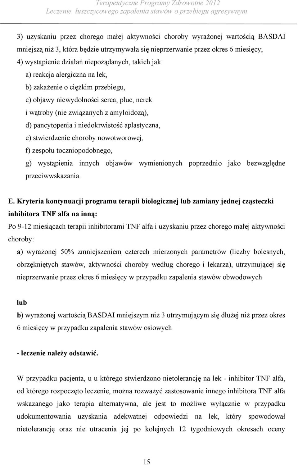 aplastyczna, e) stwierdzenie choroby nowotworowej, f) zespołu toczniopodobnego, g) wystąpienia innych objawów wymienionych poprzednio jako bezwzględne przeciwwskazania. E.