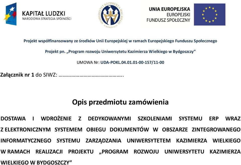 . Opis przedmiotu zamówienia DOSTAWA I WDROŻENIE Z DEDYKOWANYMI SZKOLENIAMI SYSTEMU ERP WRAZ Z ELEKTRONICZNYM SYSTEMEM OBIEGU DOKUMENTÓW W